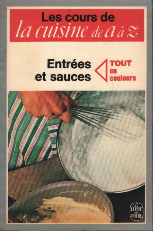 Les cours de cuisine de A à Z : Entrées et sauces - Françoise Burgaud