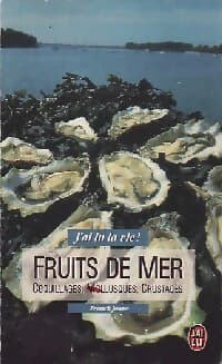 Fruits de mer. Coquillages, mollusques, crustacés - Franck Jouve
