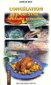 Congélation et cuisine. Méthodes et recettes - Amélie Bar