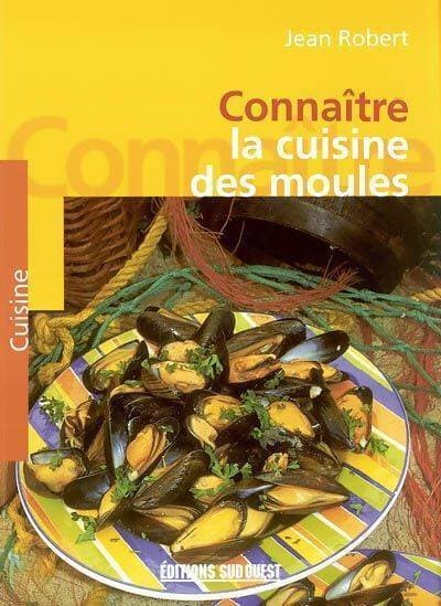 Connaître la cuisine des moules - Jean Robert