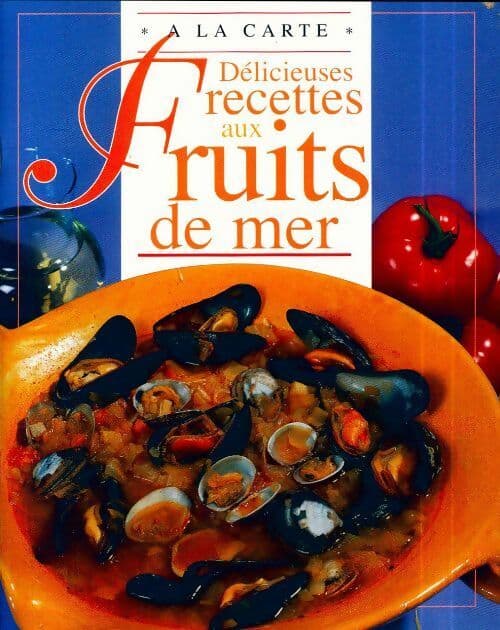 Délicieuses recettes fruits de mer - Ann Colby