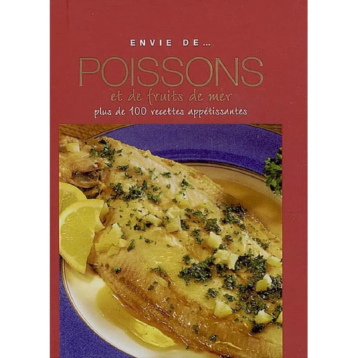 Poissons et de fruits de mer : plus de 100 recettes appétissantes